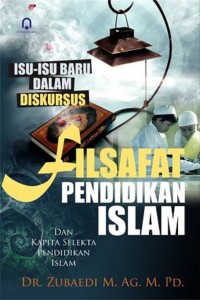 Image of Filsafat Pendidikan Islam Dan Kapita Selekta Pendidikan Islam (Isu-Isu Dalam Diskursus)